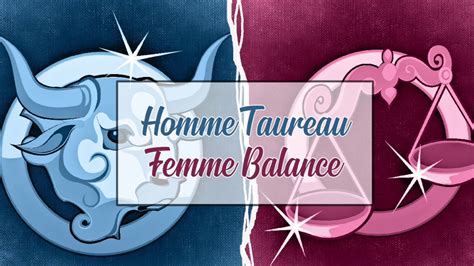 femme balance et homme taureau|Compatibilité amoureuse Balance